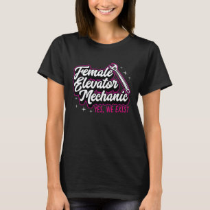 Female Elevator Mechanic Yes We Exist Female Mecha T-Shirt