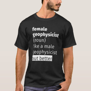 Female Geophysicist Definition T-Shirt