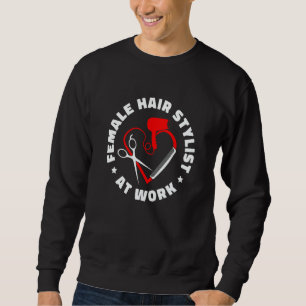Female Hair Stylist At Work   Hairdresser Salon Ha Sweatshirt