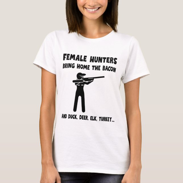 Female Hunters Bring Home the Bacon T-Shirt (Front)