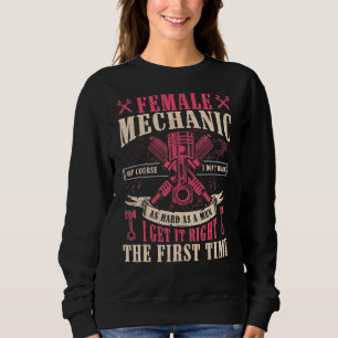 Female Mechanic I Get It Right The First Time Car Sweatshirt