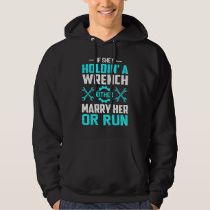Female Mechanic If Shes Holdin A Wrench Marry Her Hoodie