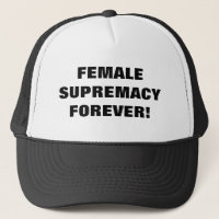 FEMALE SUPREMACY FOREVER!