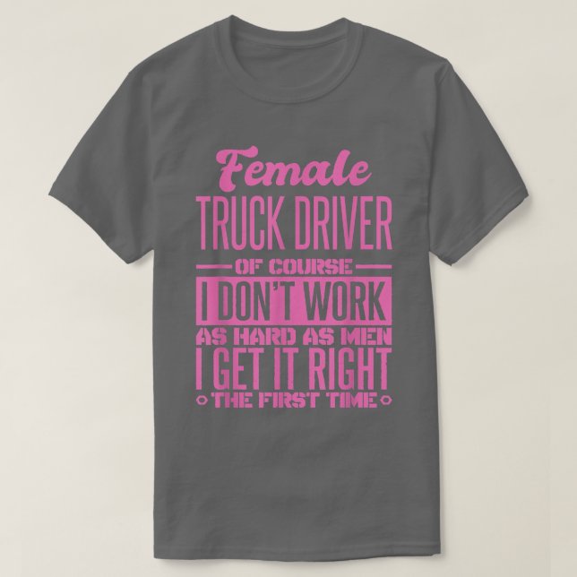 Female Truck Driver Get It Right The First Time 10 T-Shirt (Design Front)