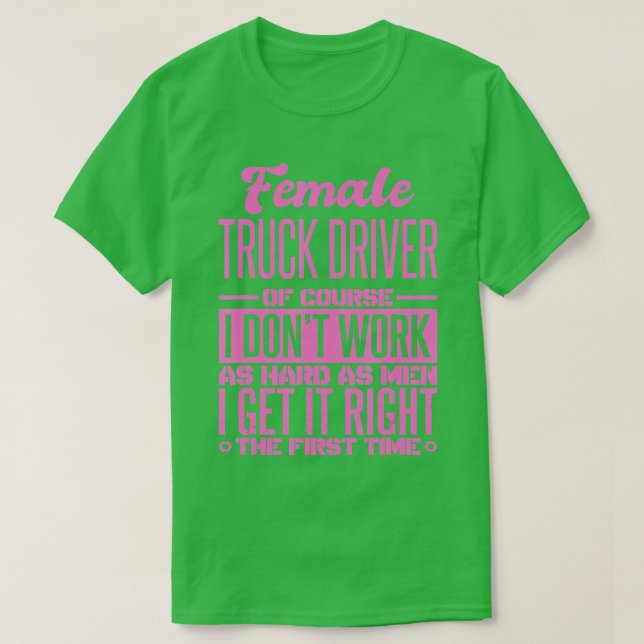 Female Truck Driver Get It Right The First Time  T-Shirt (Design Front)
