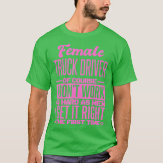 Female Truck Driver Get It Right The First Time T-Shirt