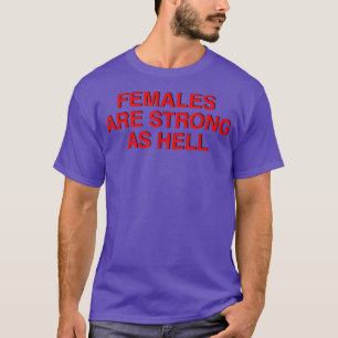 Females Are Strong As Hell , Feminism 1032  T-Shirt