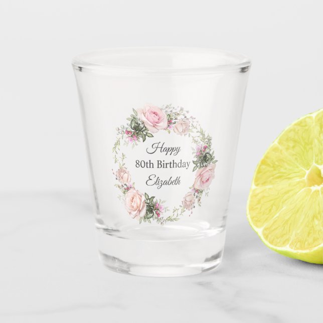 Feminine Pink Roses Floral 80th Birthday with Name Shot Glass (Front)