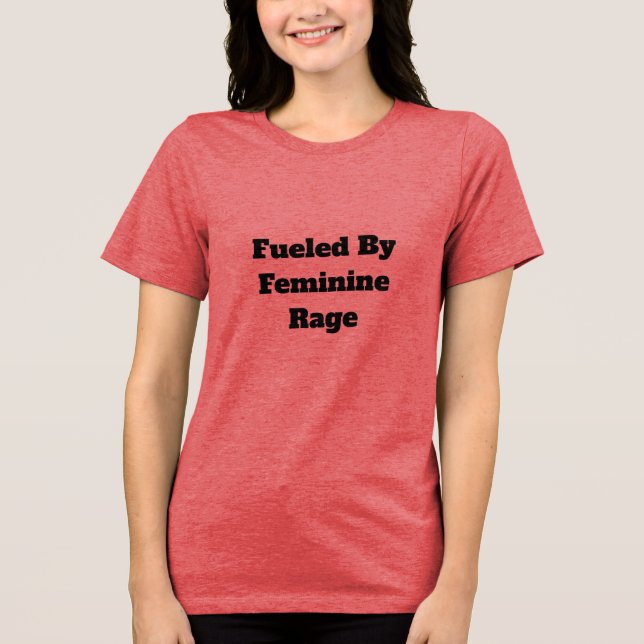 Feminine Rage T-Shirt Tri-Blend Shirt (Front)