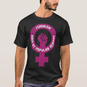 Feminism Back By Popular Demand - Funny Feminist P T-Shirt