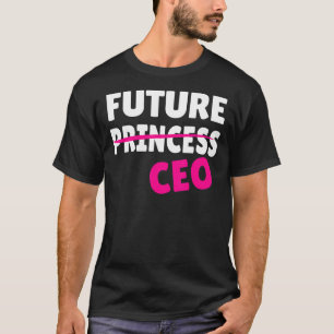 Feminism Feminist Future Princess CEO Girlboss Fem T-Shirt
