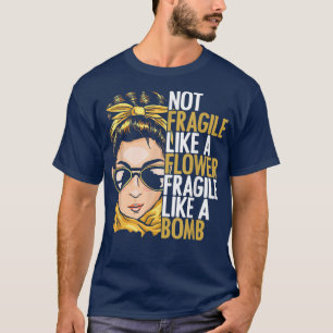 Feminism Fragile Like A Bomb Women Empowerment 115 T-Shirt