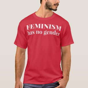 Feminism Has No Gender Feminist1163 T-Shirt