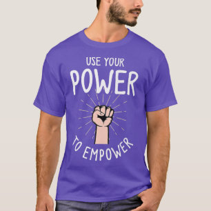 Feminism Human Rights And Use Your Power To Empowe T-Shirt