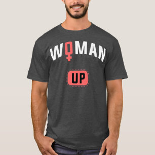 Feminism Human Rights And Woman Up1174  T-Shirt