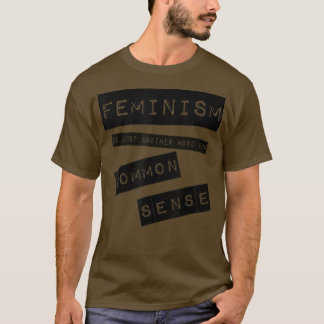 Feminism Is Another Word For Common Sense Womens R T-Shirt