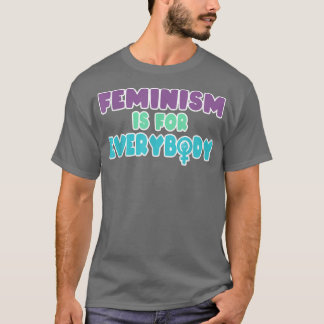 Feminism Is For Everybody For Women Girls Men Boys T-Shirt
