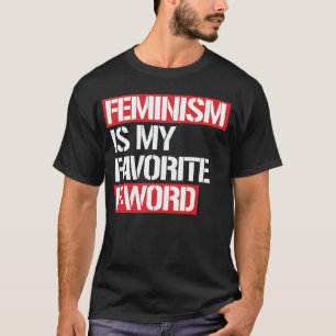 FEMINISM IS MY FAVORITE F WORD T-Shirt