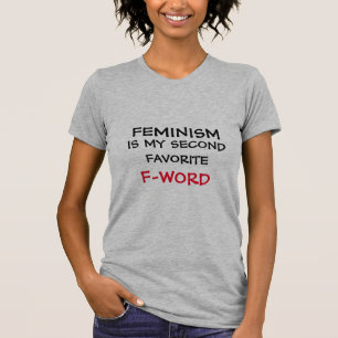 FEMINISM IS MY SECOND FAVORITE F-WORD T-Shirt
