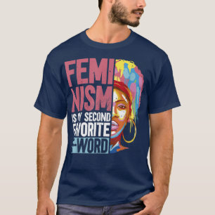Feminism Is My Second Favourite FwordWomens Rights T-Shirt