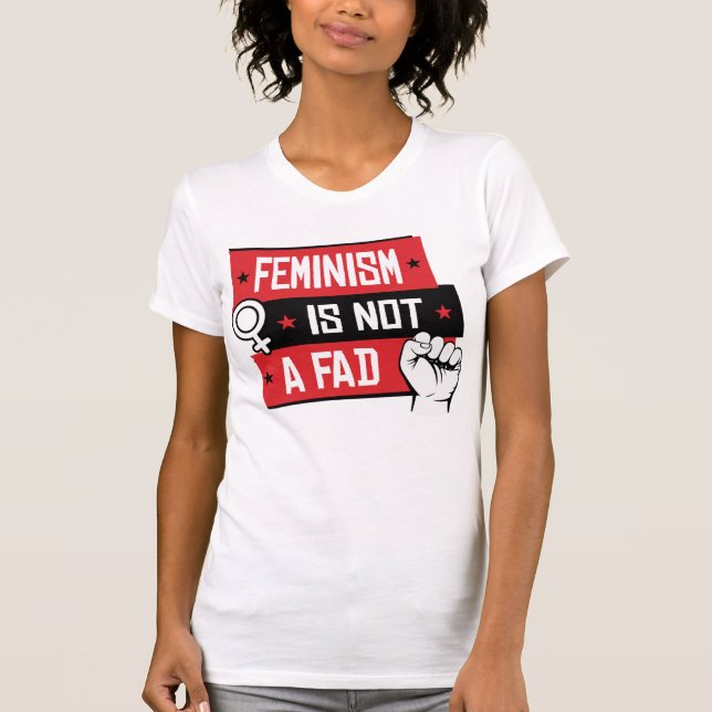 FEMINISM IS NOT A FAD T-Shirt (Front)