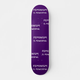 Feminism is powerful - skateboard