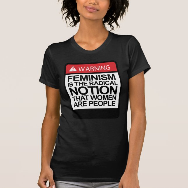 FEMINISM IS THE NOTION THAT WOMEN ARE PEOPLE T-Shirt (Front)