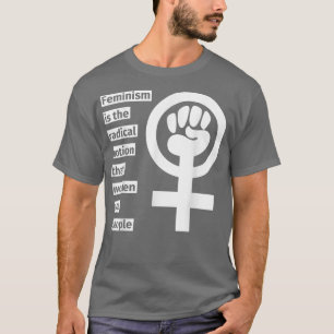 Feminism Is The Radical Notion That Women Are Peop T-Shirt