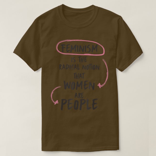 Feminism Is The Radical Notion That Women Are Peop T-Shirt (Design Front)