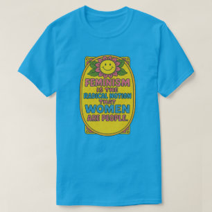 Feminism is the Radical Notion that women Quote    T-Shirt