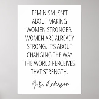 Feminism isn’t about making women stronger poster