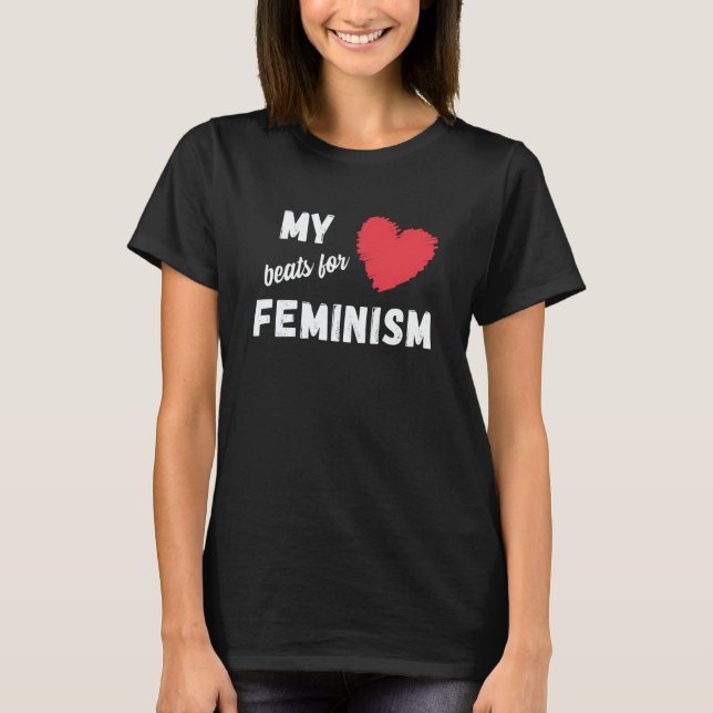 Feminism My heart beats for feminism quote  1 T-Shirt (Front)