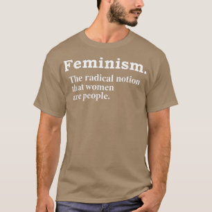 Feminism Radical Notion Definition Equality Femini T-Shirt