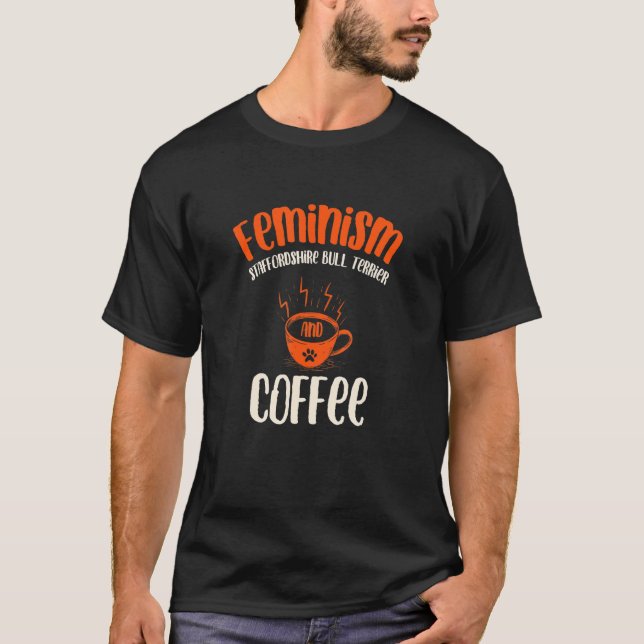 Feminism Staffordshire Bull Terrier and Coffee Dog T-Shirt (Front)