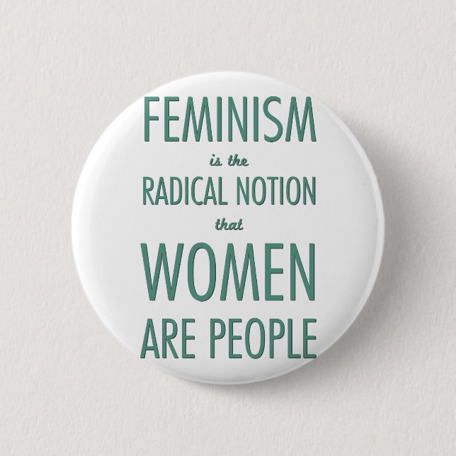 Feminism: The Radical Notion that Women are People 6 Cm Round Badge (Front)
