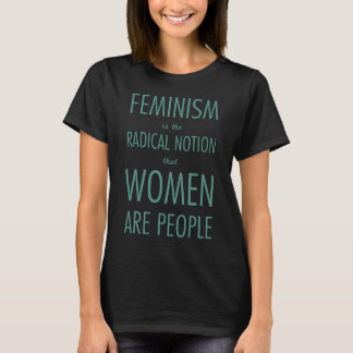 Feminism: The Radical Notion that Women are People T-Shirt