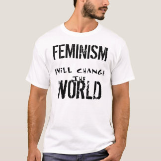 FEMINISM WILL CHANGE THE WORLD TEE