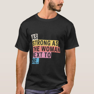 Feminism Women Empowerment As Strong As The Women T-Shirt