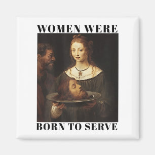 Feminism Women Were Born To Serve Men Christian Mo Magnet