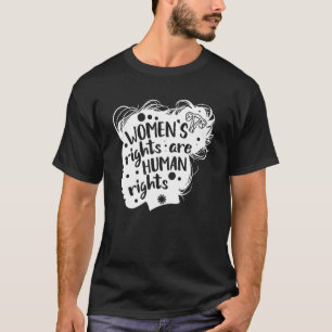 Feminism Womens Rights Are Human Rights Women's Ri T-Shirt
