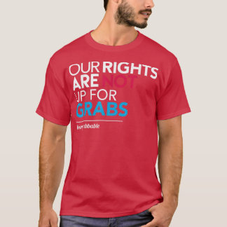 FeminismOur Rights Are Not Up For Grabs1376 T-Shirt