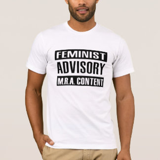 Feminist Advisory MRA Content T-Shirt