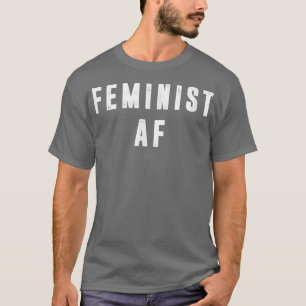Feminist Af Women Feminism Equal Rights Girl Power T-Shirt