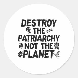 Feminist Earth Day Shirt Destroy Patriarchy Not Pl Classic Round Sticker