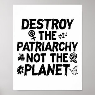Feminist Earth Day Shirt Destroy Patriarchy Not Pl Poster