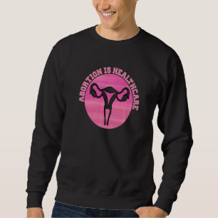 Feminist Feminism Pro Abortion  Abortion Is Health Sweatshirt