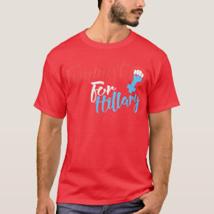 Feminist For Hillary 2016Feminism Clinton 1621  T-Shirt