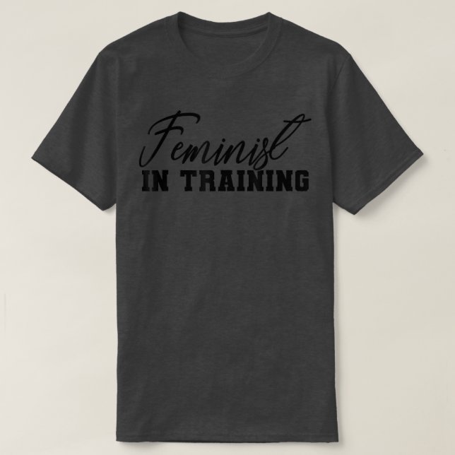 Feminist In TrainingWomen Rights & Liberation Femi T-Shirt (Design Front)