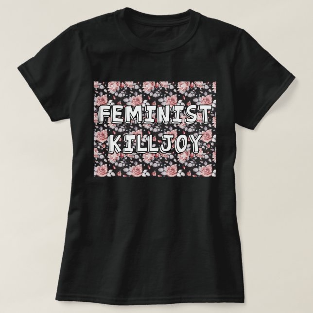 Feminist Killjoy T-Shirt (Design Front)