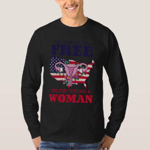 Feminist Land Of The Free Unless You're A Woman P T-Shirt